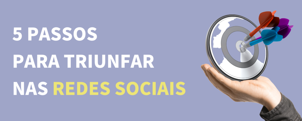 5 passos para triunfar nas redes sociais