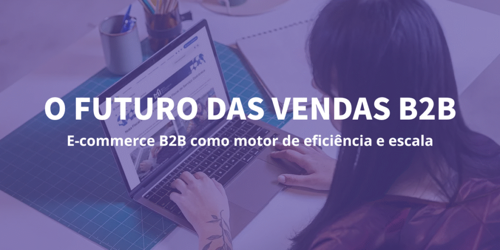 Ecommerce B2B o futuro das vendas